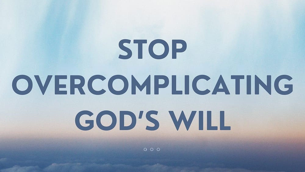 Message Stop Overcomplicating God S Will From Ricky Motes Radiant